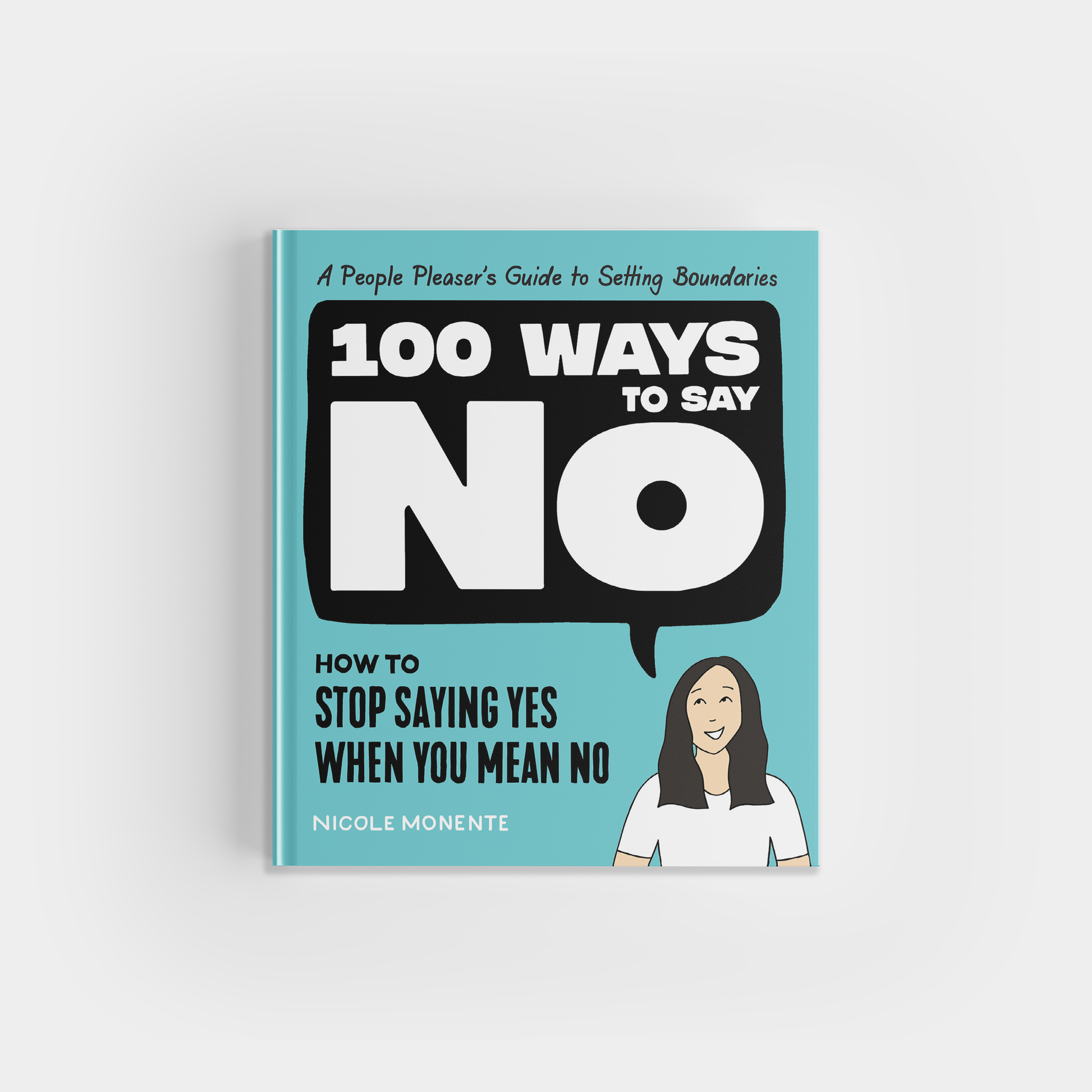 100 Ways to Say No: How to Stop Saying Yes When You Mean No Home Goods Blue Star Press