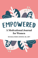 Empowered: A Motivational Journal for Women by Michaela Johnson Home Goods Ingram Book Company