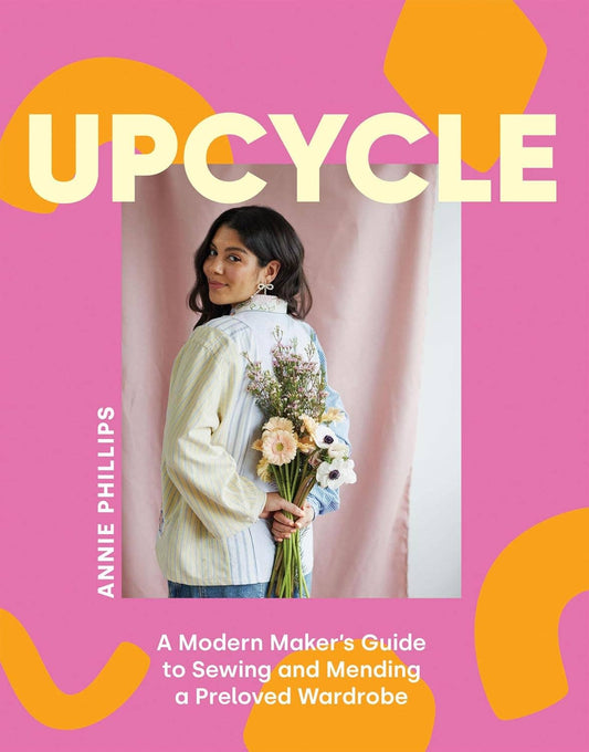 Upcycle: A Modern Maker's Guide to Sewing and Mending a Preloved Wardrobe Home Goods Chronicle Books