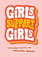 Girls Support Girls: Empowering Quotes for Awesome Women Home Goods Ingram Book Company