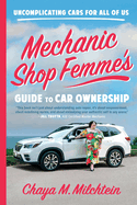 Mechanic Shop Femme's Guide to Car Ownership: Uncomplicating Cars for All of Us by Chaya M. Milchtein Home Goods Ingram Book Company