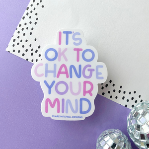 It's Ok To Change Your Mind Sticker