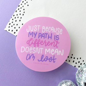 Just Because My Path Is Different Sticker