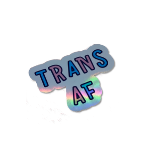 Trans AF Holographic Vinyl Sticker /  LGBTQ Stickers