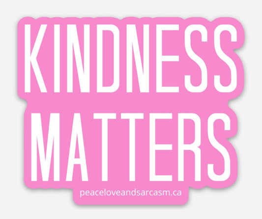 Kindness Matters Sticker Sticker Peace, Love and Sarcasm   