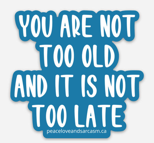 You are not too old Sticker Sticker Peace, Love and Sarcasm   