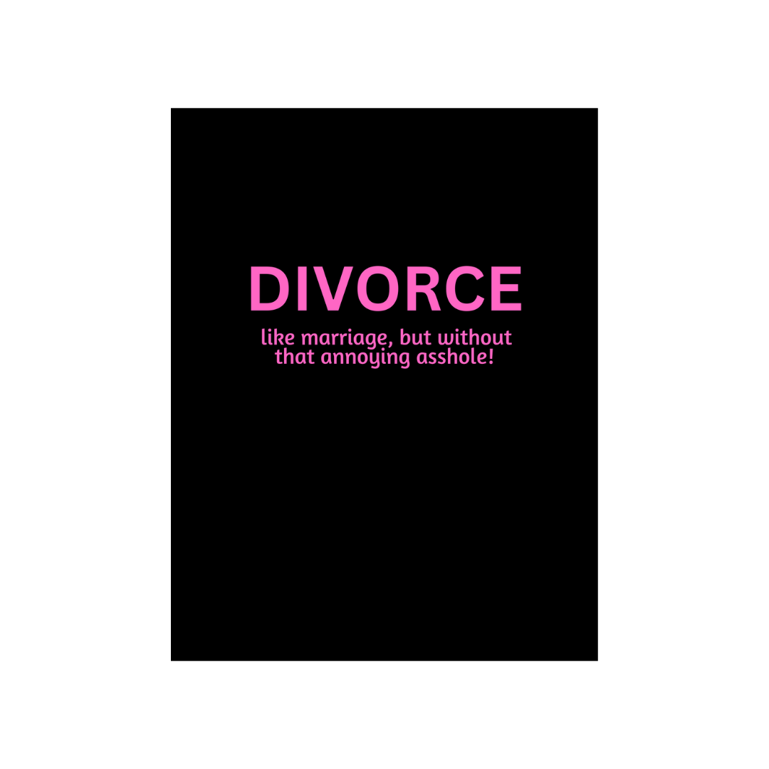 Divorce, like marriage...Card  Peace, Love and Sarcasm   