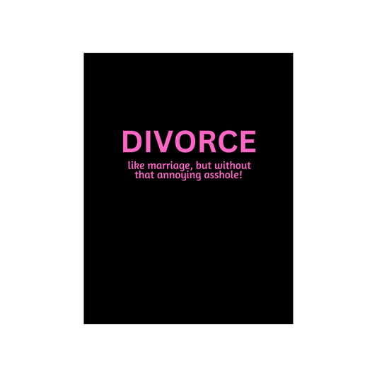 Divorce, like marriage...Card  Peace, Love and Sarcasm   
