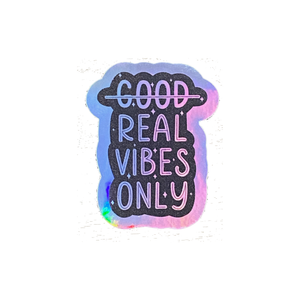 Real vibes only   holographic vinyl sticker