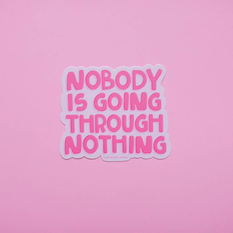 Nobody Is Going Through Nothing Sticker