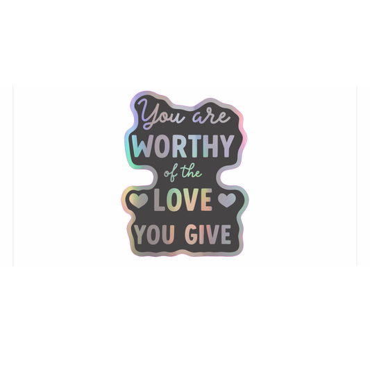 Worthy of the love you give   holographic vinyl sticker Home Goods Fluffmallow   